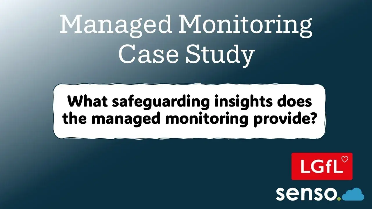 Managed Monitoring Case Study - What Safeguarding insights does the managed monitoring provide?